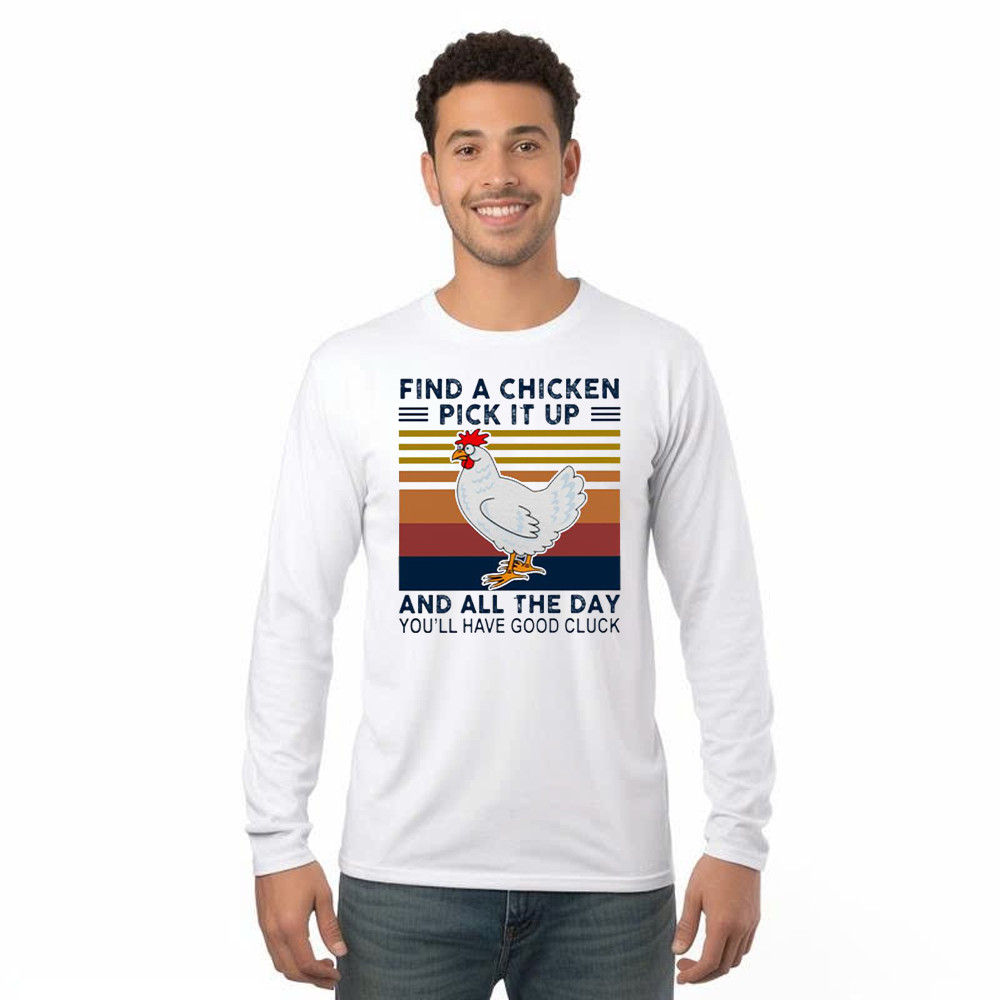 Find A Chicken Pick It Up Shirt Funny Vintage Long Sleeve Shirt Gifts For Chicken Lovers