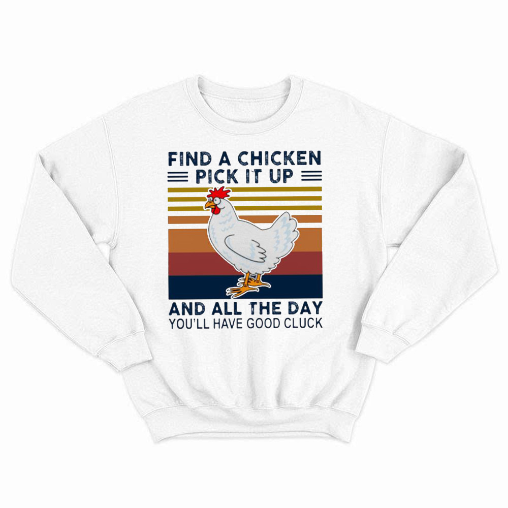 Find A Chicken Pick It Up Shirt Funny Vintage Sweatshirt Gifts For Chicken Lovers