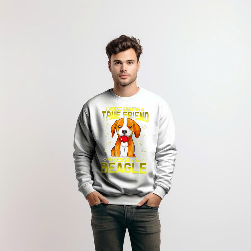 Beagle Dog Sweatshirt I Asked God For A True Friend 2021 Clothing Beagle Lovers Gifts