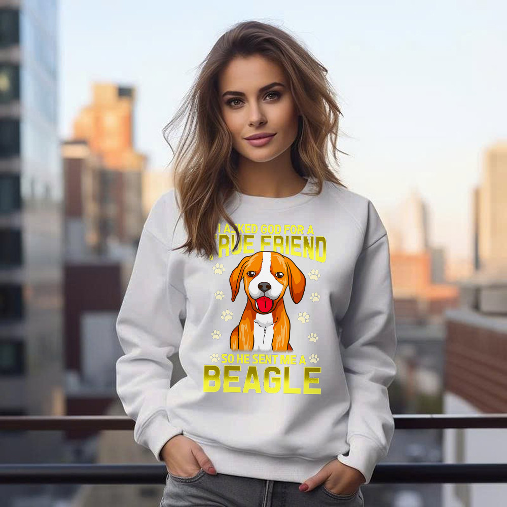 Beagle Dog Sweatshirt I Asked God For A True Friend 2021 Clothing Beagle Lovers Gifts