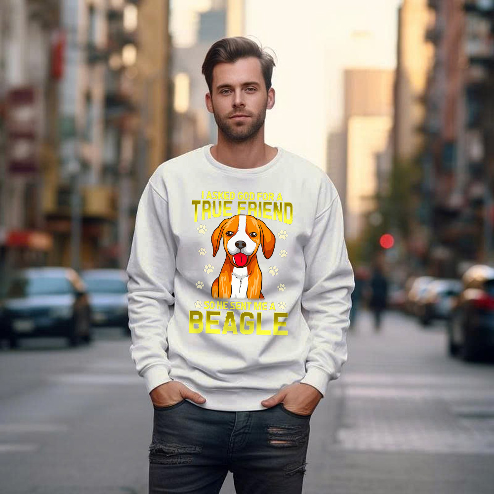 Beagle Dog Sweatshirt I Asked God For A True Friend 2021 Clothing Beagle Lovers Gifts