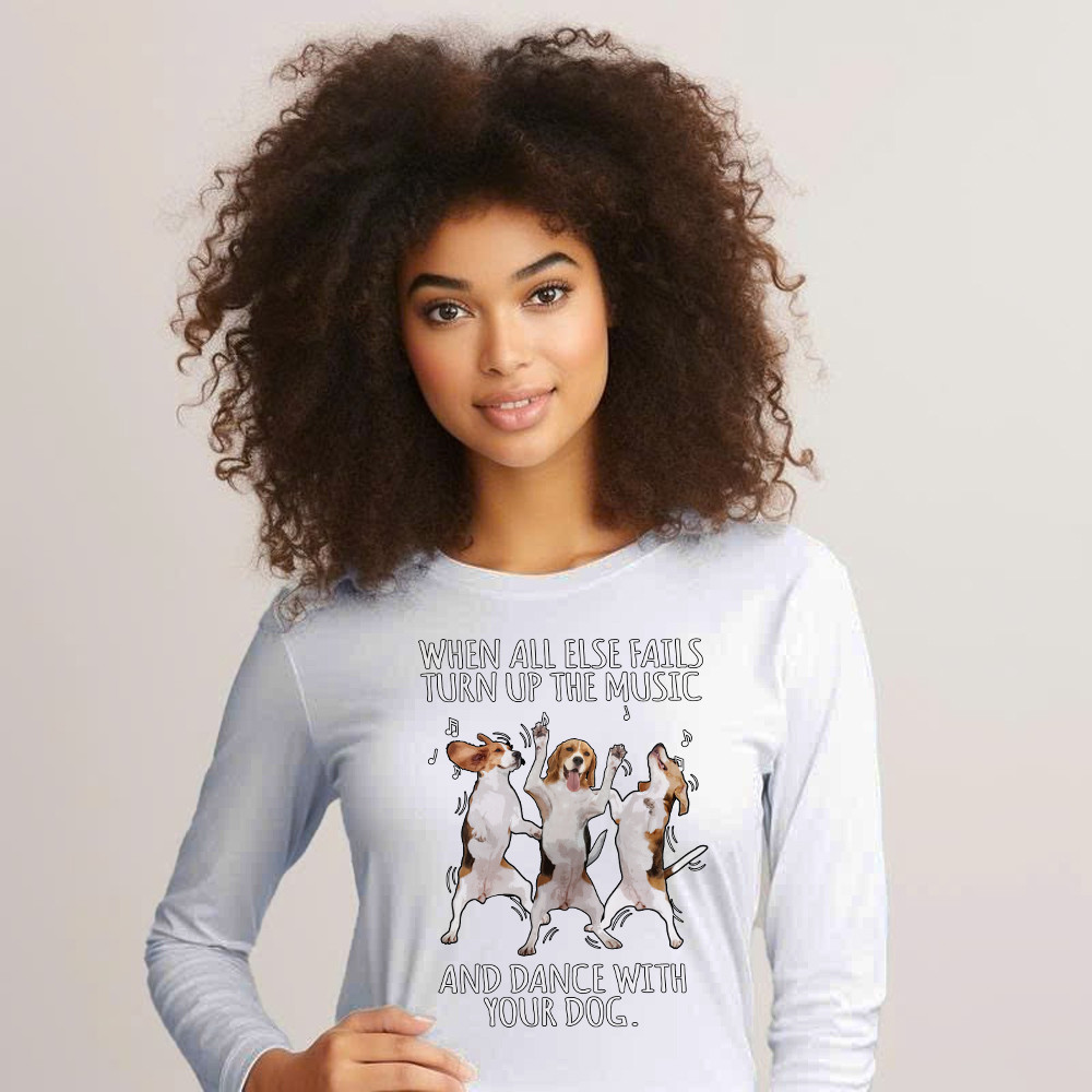 Beagle When All Fails Turn Up Music Dance With Your Dog Long Sleeve Shirt Funny Dog Themed Gift