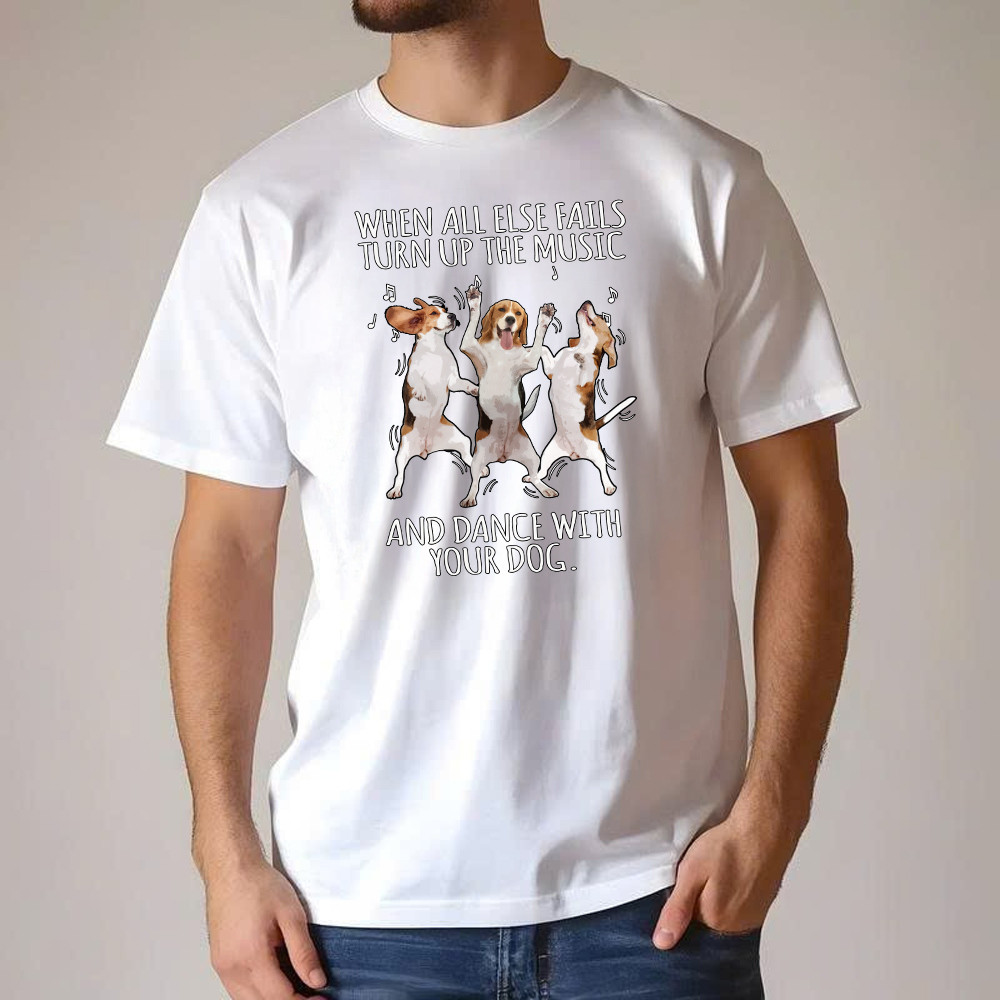 Beagle When All Fails Turn Up Music Dance With Your Dog Shirt Funny Dog Themed Gift