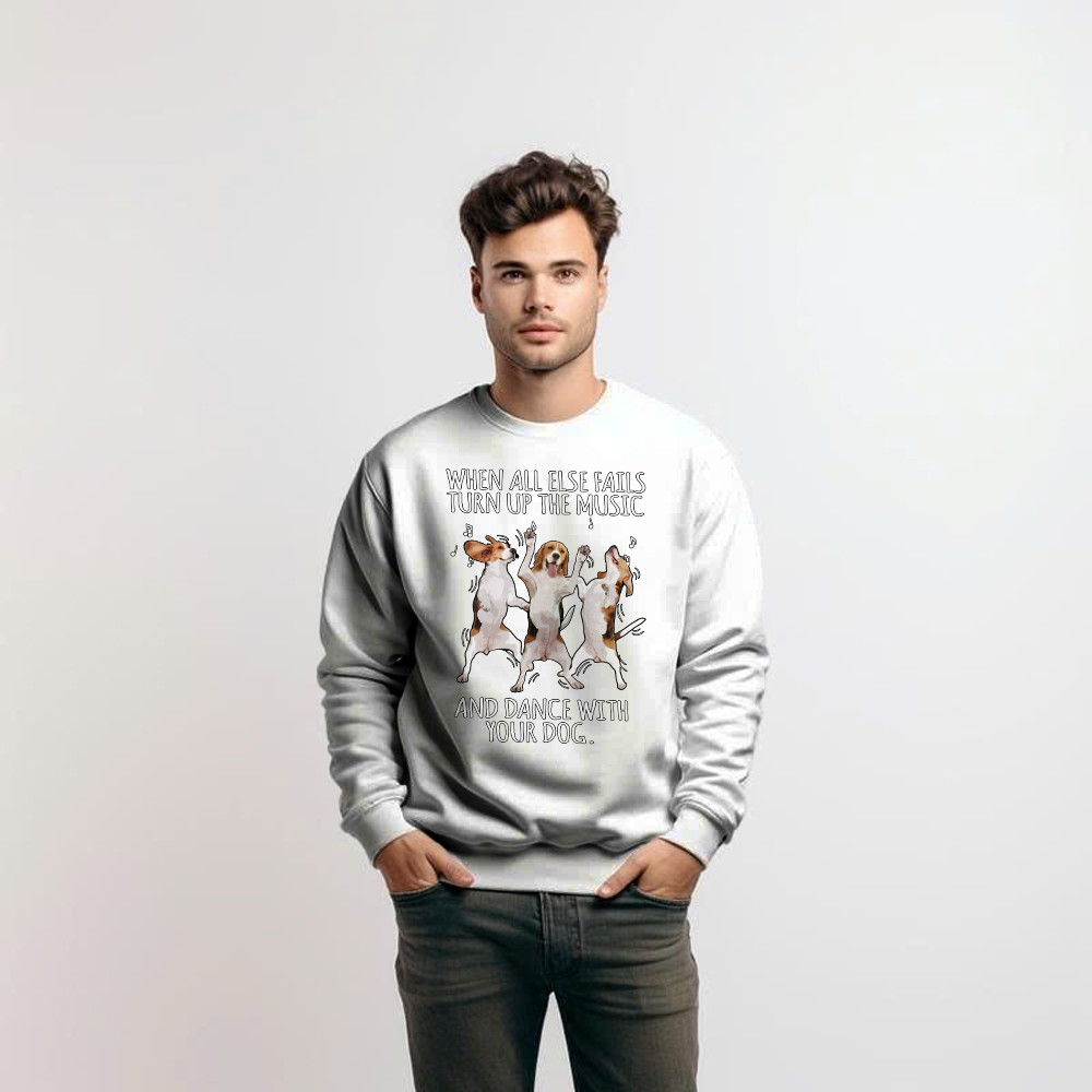 Beagle When All Fails Turn Up Music Dance With Your Dog Sweatshirt Funny Dog Themed Gift